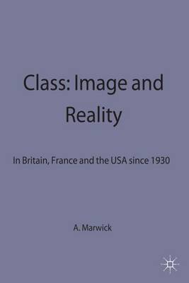 Class: Image and Reality: In Britain, France and the USA Since 1930 - Marwick, A