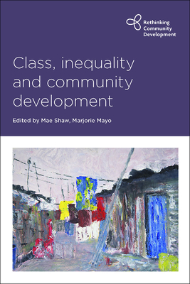 Class, Inequality and Community Development - Shaw, Mae (Editor), and Mayo, Marjorie (Editor)