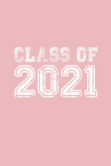 Class of 2021: Blank Notebook for Class of 2021 Seniors, 2021 Graduation Gift, Lined Journal (6"x9") 120 Pages, College Ruled Composition Book