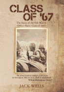 Class of 67: The Story of the 6th Marine Officer's Basic Class of 1967