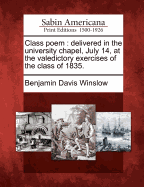 Class Poem: Delivered in the University Chapel, July 14, at the Valedictory Exercises of the Class of 1835 (Classic Reprint)