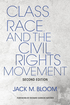 Class, Race, and the Civil Rights Movement: The Changing Political Economy of Southern Racism - Bloom, Jack M, and Gordon Hatcher, Richard (Foreword by)