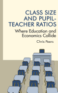 Class Size and Pupil Teacher Ratios: Where Education and Economics Collide(HC)