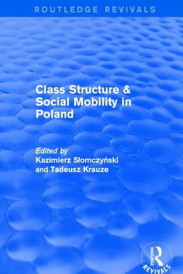 Class Structure and Social Mobility in Poland - Slomczynski, Kazimierz M, and Krauze, Tadeusz K