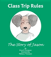 Class Trip Rules: The Story of Jason - Thompson, Bruce R, and Thompson, Melissa J (Illustrator)