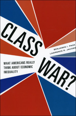 Class War?: What Americans Really Think about Economic Inequality - Page, Benjamin I, and Jacobs, Lawrence R