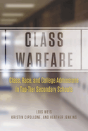 Class Warfare: Class, Race, and College Admissions in Top-Tier Secondary Schools