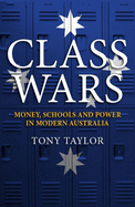 Class Wars: Money, Schools and Power in Modern Australia