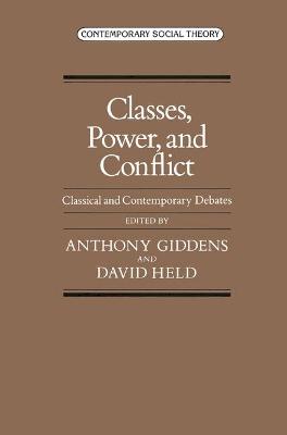 Classes, Power and Conflict: Classical and Contemporary Debates - Giddens, Anthony, and Held, David