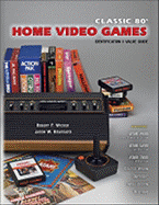 Classic 80's Home Video Games: Identification and Value Guide - Wicker, Robert, and Brassard, Jason W