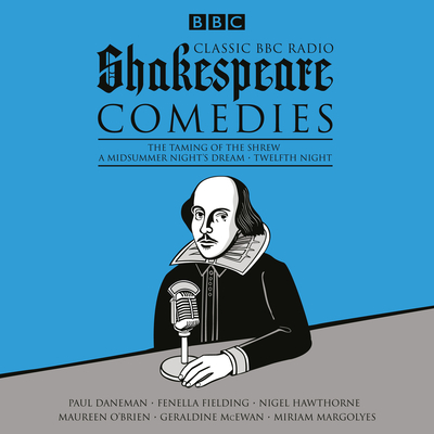 Classic BBC Radio Shakespeare: Comedies: The Taming of the Shrew; A Midsummer Night's Dream; Twelfth Night - Shakespeare, William, and Cast, Full (Read by), and McEwan, Geraldine (Read by)