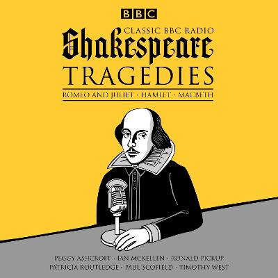 Classic BBC Radio Shakespeare: Tragedies: Hamlet; Macbeth; Romeo and Juliet - Shakespeare, William, and Full Cast (Read by), and McKellen, Ian (Read by)