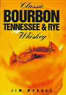 Classic Bourbon, Tennessee & Rye Whiskey - Murray, Jim