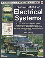 Classic British Car Electrical Systems: Your Guide to Understanding, Repairing and Improving the Electrical Components