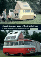 Classic Camper Vans: The Inside Story: A Guide to Classic British Campers 1956-1979