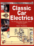 Classic Car Electrics: Tips, Techniques & Step-By-Step Repair, Restoration & Maintenance Procedures