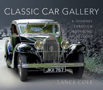 Classic Car Gallery: A Journey Through Motoring History - Cole, Lance