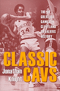 Classic Cavs: The 50 Greatest Games in Cleveland Cavaliers History