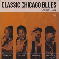 Classic Chicago Blues: Live and Unreleased - Bonnie Lee/Nick Holt/John Primer