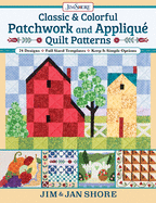 Classic & Colorful Patchwork and Appliqu? Quilt Patterns: 24 Designs - Full Sized Templates - Keep It Simple Options