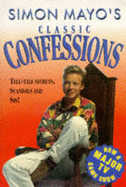 Classic confessions : tell-tale secrets, scandals and sin! - Mayo, Simon