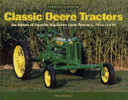 Classic Deere Tractors: An Album of Favorite Big Green Farm Tractors from 1914-1970