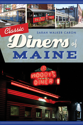 Classic Diners of Maine - Caron, Sarah Walker