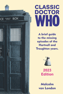 Classic Doctor Who: A Brief Guide to the Missing Episodes of the Hartnell and Troughton Years: 2023 Edition