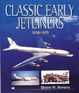 Classic Early Jetliners: 1958-1979 - Bowman, Martin W
