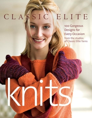 Classic Elite Knits: 100 Gorgeous Designs for Every Occasion - Classic Elite Yarns