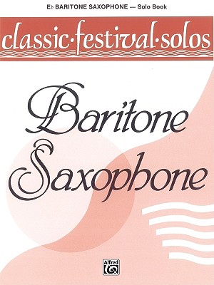 Classic Festival Solos (E-Flat Baritone Saxophone), Vol 1: Solo Book - Lamb, Jack (Editor)