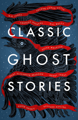 Classic Ghost Stories: Spooky Tales from Charles Dickens, H.G. Wells, M.R. James and many more - Various
