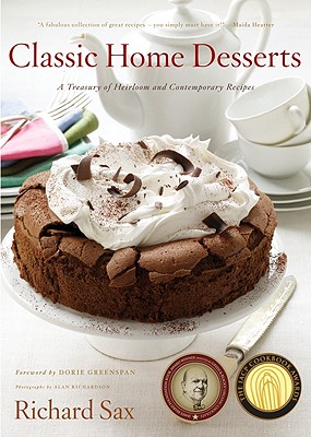 Classic Home Desserts: A Treasury of Heirloom and Contemporary Recipes from Around the World - Sax, Richard