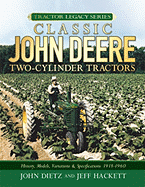 Classic John Deere Two-Cylinder Tractors: History, Models, Variations & Specifications 1918-1960