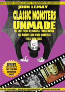 Classic Monsters Unmade: The Lost Films of Dracula, Frankenstein, the Mummy, and Other Monsters (Volume 2: 1956-2000)