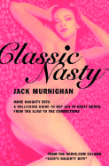 Classic Nasty: More Naughty Bits: A Rollicking Guide to Hot Sex in Great Books, from the Iliad to the Corrections