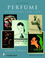 Classic Perfume Advertising: 1920-1970: 1920-1970