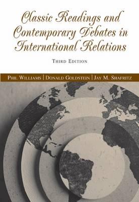 Classic Readings and Contemporary Debates in International Relations - Williams, Phil, and Goldstein, Donald M, and Shafritz, Jay M, Jr.