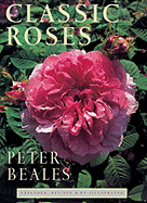 Classic Roses: An Illustrated Encyclopaedia and Grower's Manual of Old Roses, Shrub Roses and Climbers