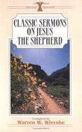 Classic Sermons on Jesus the Shepherd - Wiersbe, Warren W, Dr. (Compiled by)