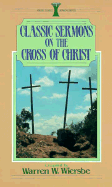 Classic Sermons on the Cross of Christ - Wiersbe, Warren W, Dr. (Designer)
