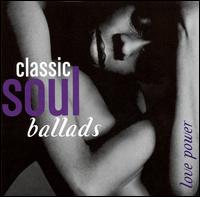 Classic Soul Ballads: Love Power - Various Artists