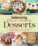 Classic Southern Desserts: All-Time Favorite Recipes for Cakes, Cookies, Pies, Pudding, Cobblers, Ice Cream & More