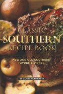 Classic Southern Recipe Book: New and Old Southern Favorite Dishes