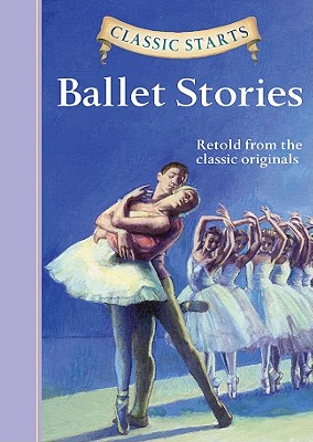 Classic Starts(r) Ballet Stories - Church, Lisa (Abridged by), and Pober, Arthur, Ed (Afterword by)