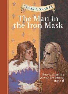 Classic Starts(r) the Man in the Iron Mask - Dumas, Alexandre, and Ho, Oliver (Abridged by), and Pober, Arthur, Ed (Afterword by)