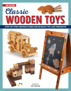 Classic Wooden Toys: Step-by-Step Instructions for 20 Built to Last Projects