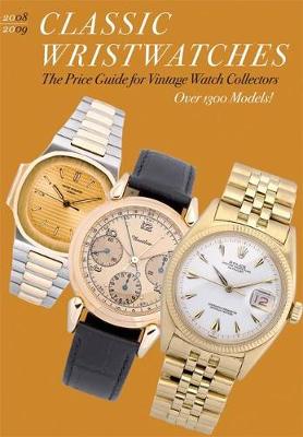 Classic Wristwatches 2008/2009: The Price Guide for Vintage Watch Collectors - Muser, Stefan, and Horlbeck, Michael Ph (Photographer)