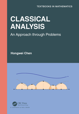 Classical Analysis: An Approach Through Problems - Chen, Hongwei