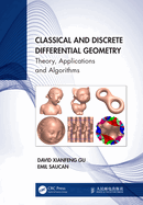 Classical and Discrete Differential Geometry: Theory, Applications and Algorithms